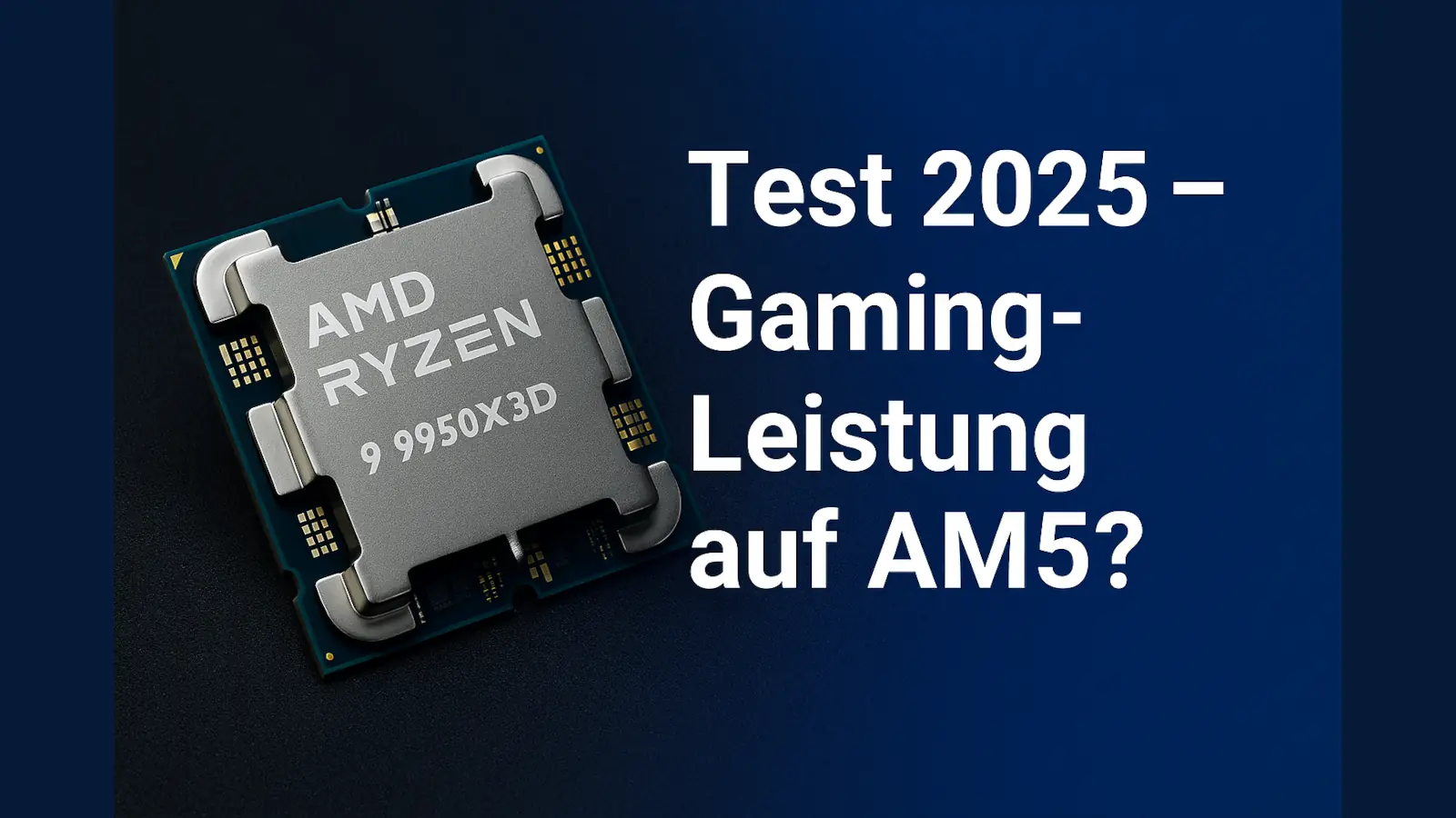 AMD Ryzen 9 9950X3D Prozessor mit 3D V-Cache, auf blauem Hintergrund mit Text „Gaming-Test 2025 – Overkill oder Pflicht?“