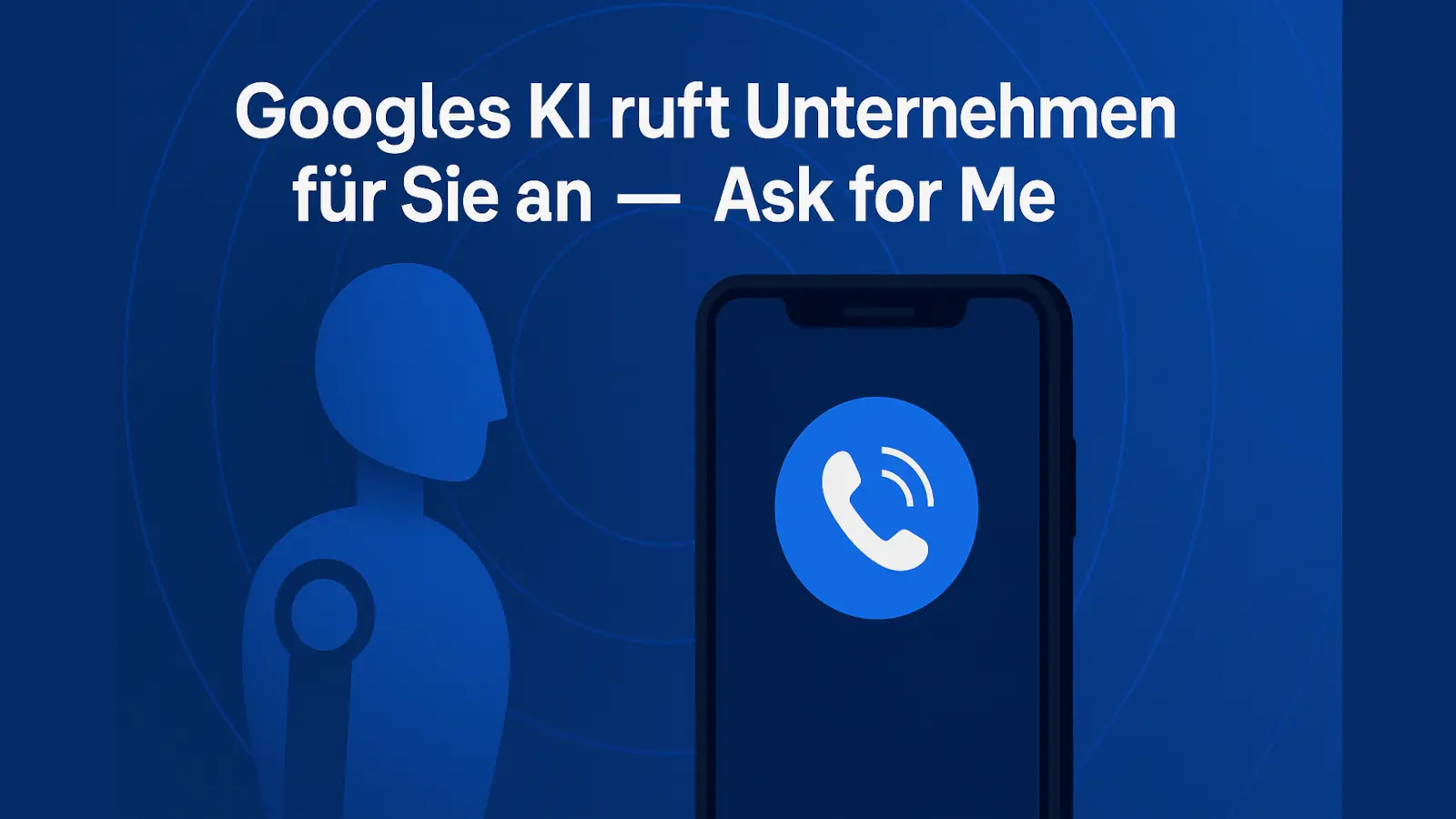 Googles KI-Assistent ruft lokale Unternehmen für Nutzer an – „Ask for Me“-Funktion