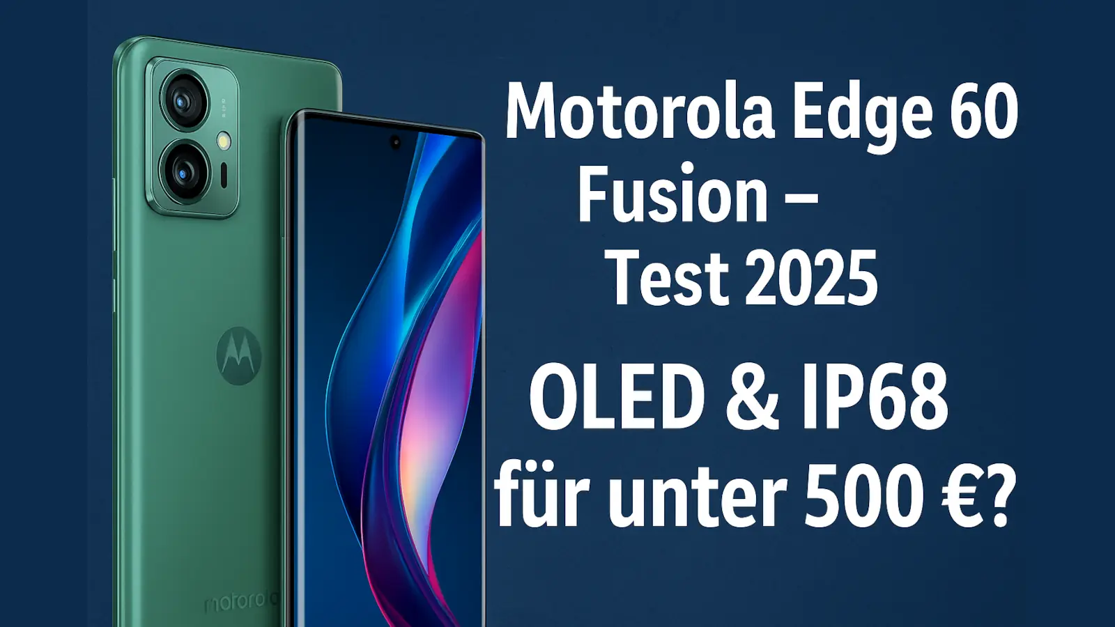 Motorola Edge 60 Fusion in Amazonite Green mit OLED-Display, daneben Text: Test 2025 – OLED & IP68 für unter 500 €