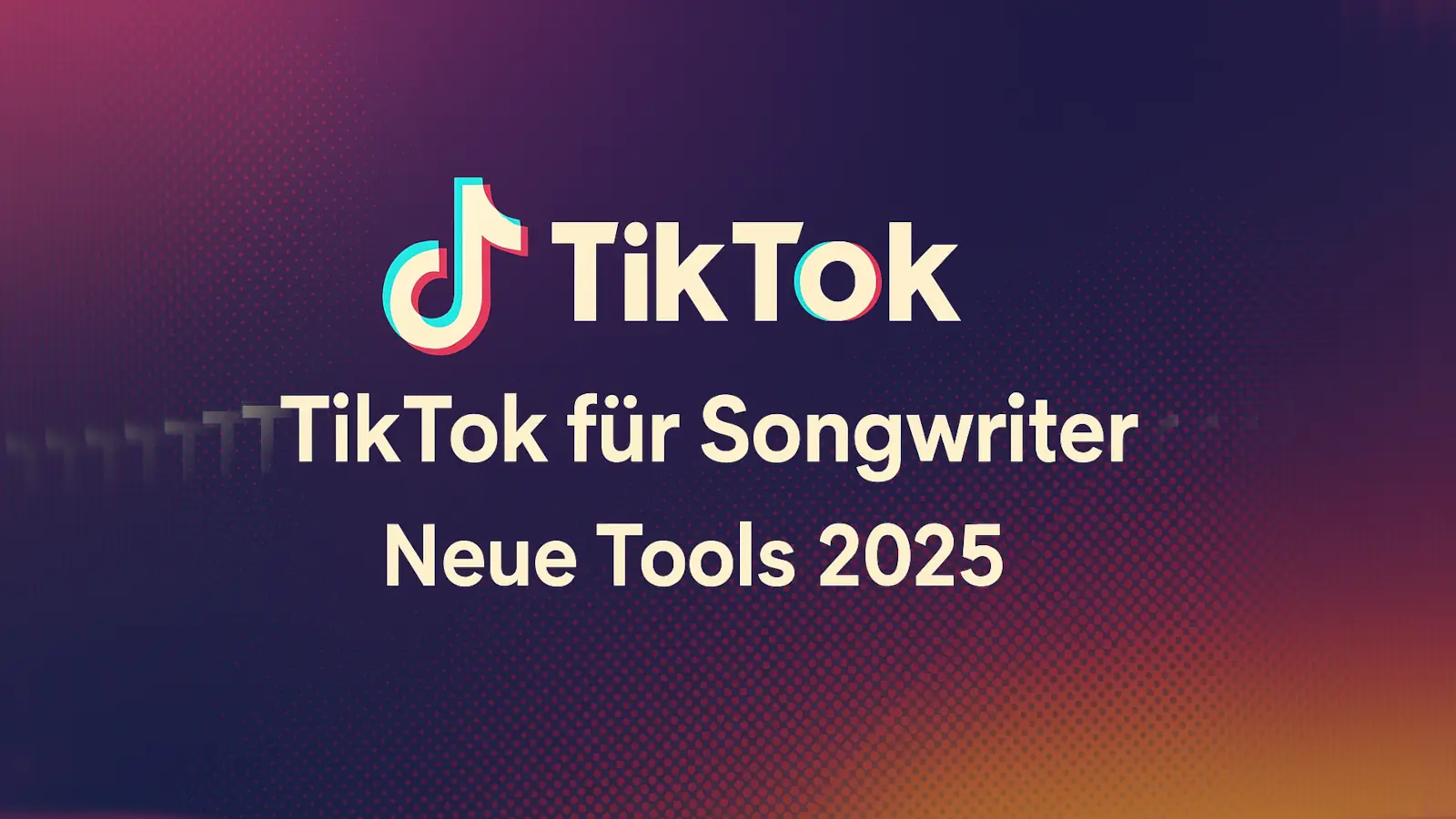 TikTok Werbegrafik mit Text "TikTok für Songwriter – Neue Tools 2025