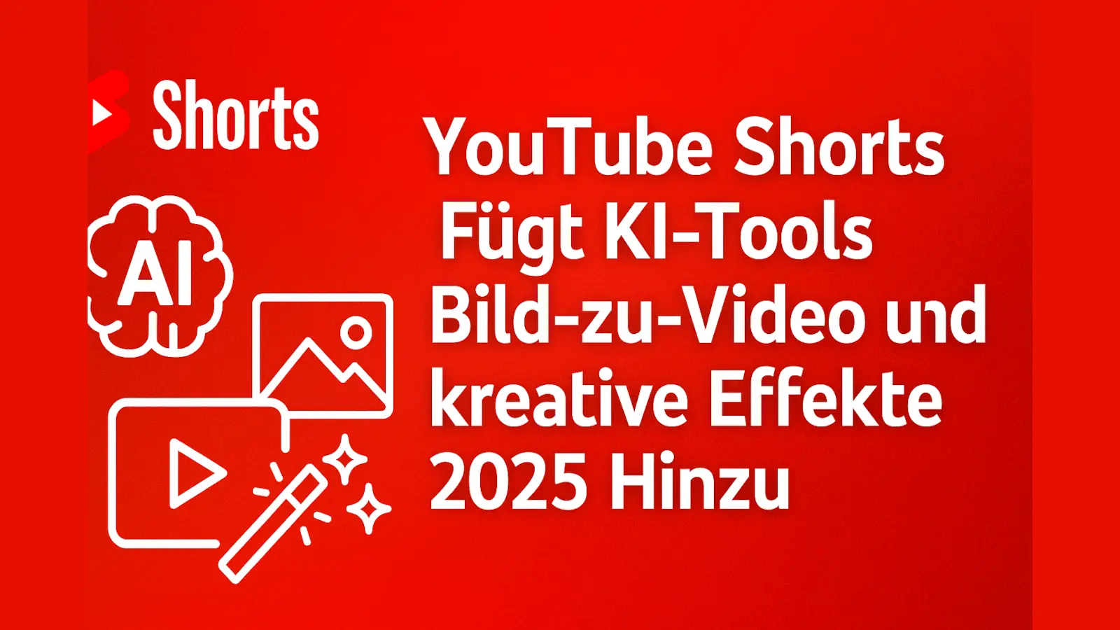 YouTube Shorts Fügt KI-Tools Bild-zu-Video und kreative Effekte 2025 Hinzu